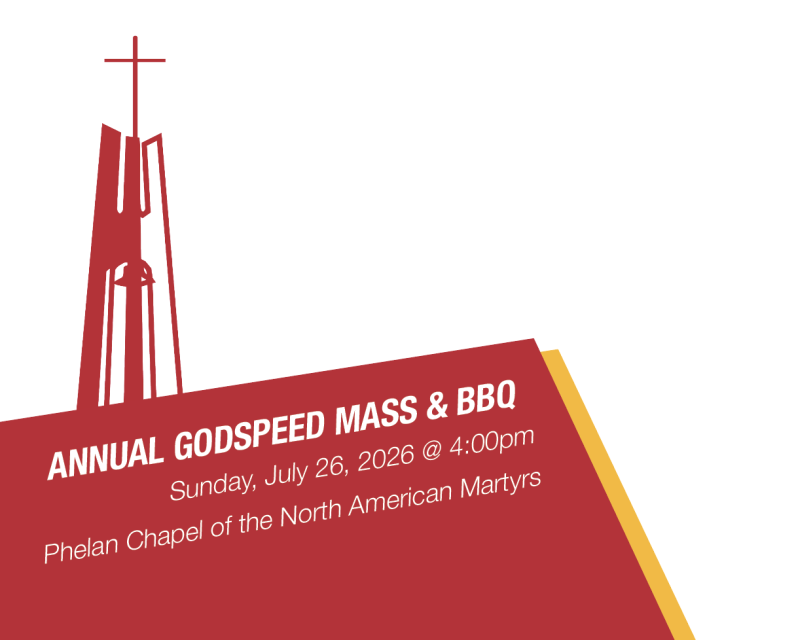 Join us for Godspeed Mass on Sunday, July 26, 2026 | 4:00 pm Phelan Chapel of the North American Martyrs 