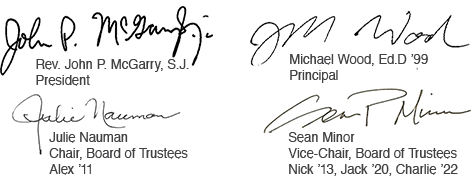 Rev. John P. McGarry, S.J., President | Michael Wood, Ed.D., ’99, Principal | Julie Nauman, Chair, Board of Trustees, Alex ’11 | Sean Minor, Vice-Chair, Board of Trustees, Nick ’13, Jack ’20, Charlie ’22